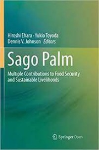 Sago Palm : Multiple Contributions to Food Security and Sustainable Livelihoods