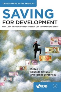 Saving For Development : How Latin America and The Caribbean Can Save More and Better