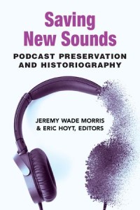 Saving New Sounds: Podcast Preservation and Historiography