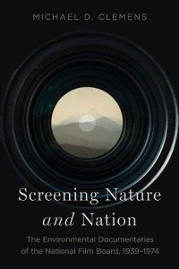 Screening Nature and Nation
The Environmental Documentaries of the National Film Board, 1939–1974