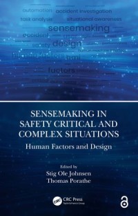 Sensemaking in Safety Critical and Complex Situations
Human Factors and Design