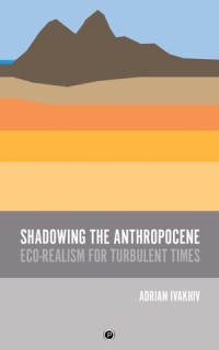 Shadowing The Anthropocene Eco-Realism For Turbulent Times