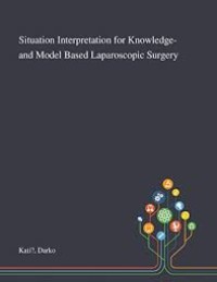 Situation Interpretation for Knowledge- and Model Based Laparoscopic Surgery