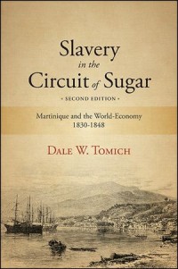 Slavery in the Circuit of Sugar : Martinique and the World-Economy, 1830-1848