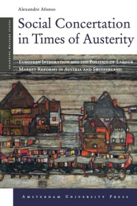 Social Concertation in Times of Austerity : European Integration and the Politics of Labour Market Governance in Austria and Switzerland