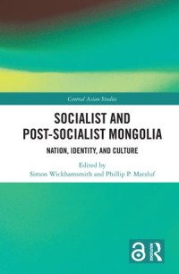 Socialist and Post–Socialist Mongolia: Nation, Identity, and Culture