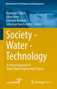 Society - Water - Technology : a Critical Appraisal of Major Water Engineering Projects