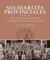 Solidarités provinciales
Histoire de la Fédération des travailleurs et travailleuses du Nouveau-Brunswick