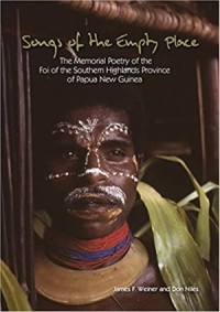 Songs of the Empty Place: The Memorial Poetry of the Foi of the Southern Highlands Province of Papua New Guinea