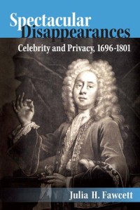 Spectacular Disappearances: Celebrity and Privacy, 1696–1801