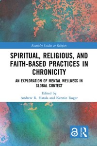 Spiritual, Religious, and Faith-Based Practices in Chronicity: An Exploration of Mental Wellness in Global Context