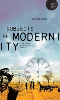 Subjects of modernity
Time-space, disciplines, margins