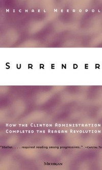 Surrender : How the Clinton Administration Completed the Reagan Revolution