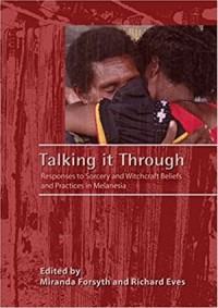 Talking it Through: Responses to Sorcery and Witchcraft Beliefs and Practices in Melanesia