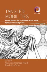 Tangled Mobilities: Places, Affects, and Personhood across Social Spheres in Asian Migration