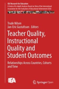 Teacher Quality, instructional Quality and Student Outcomes : Relationships Across Countries, Cohorts and Time