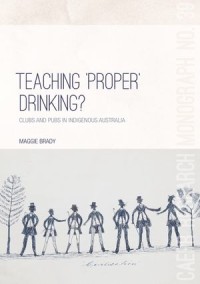 Teaching ‘Proper’ Drinking?
Clubs and pubs in Indigenous Australia