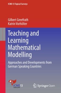 Teaching and Learning Mathematical Modelling Approaches and Developments From German Speaking Countries