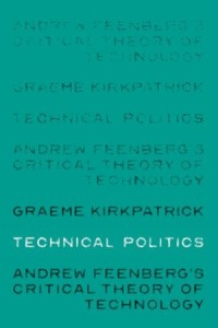 Technical politics
Andrew Feenberg’s critical theory of technology
