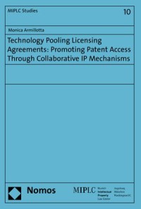 Technology Pooling Licensing Agreements : Promoting Patent Access Through Collaborative IP Mechanisms