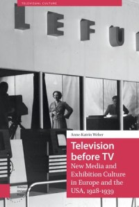 Television before TV: New Media and Exhibition Culture in Europe and the USA, 1928-1939