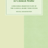 Tense and Text in Classical Arabic : A Discourse-oriented Study of the Classical Arabic Tense System