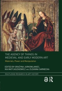 The Agency of Things in Medieval and Early Modern Art: Materials, Power and Manipulation