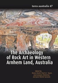 The Archaeology of Rock Art in Western Arnhem Land, Australia