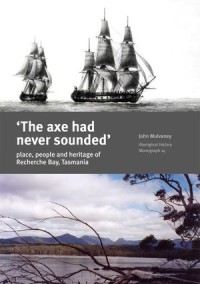 ‘The axe had  never sounded’ : Place, people and heritage of  Recherche Bay, Tasmania