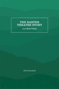 The Barter Theater Story: Love Made Visible