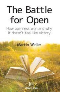 The Battle for Open : How openness won and why it doesn’t feel like victory