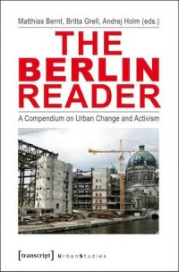 The Berlin Reader : A Compendium on Urban Change and Activism