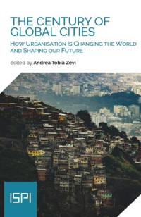 The Century of Global Cities : How Urbanisation is Changing the World and Shaping Our Future