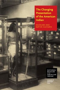 The Changing Presentation of the American Indian :  Museums and Native Cultures