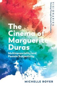 The Cinema of Marguerite Duras: Multisensoriality and Female Subjectivity