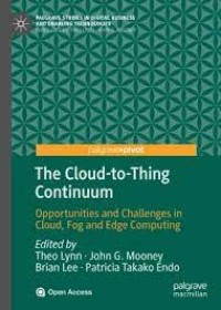 The Cloud-to-Thing Continuum : Opportunities and Challenges in Cloud, Fog and Edge Computing