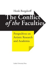 The Conflict of the Faculties : Perspectives on Artistic Research and Academia