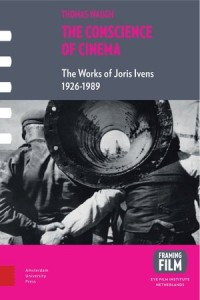 The Conscience of Cinema: The Films of Joris Ivens: 1926–1989