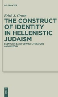 The Construct of Identity in Hellenistic Judaism
Essays on Early Jewish Literature and History