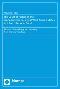 The Court of Justice of the Economic Community of West African States as a Constitutional Court : Member States obligations resulting from the Court´s rulings