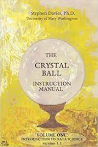 The Crystal Ball Instruction Manual Volume One : Introduction to Data Science