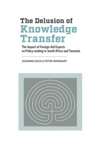 The Delusion of Knowledge Transfer: The Impact of Foreign Aid Experts on Policy-making in South Africa and Tanzania