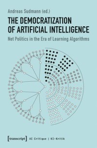 The Democratization of Artificial Intelligence
Net Politics in the Era of Learning Algorithms