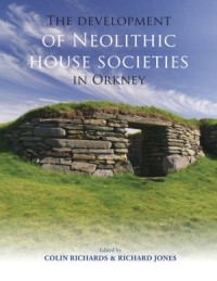 The Development of Neolithic House Societies in Orkney