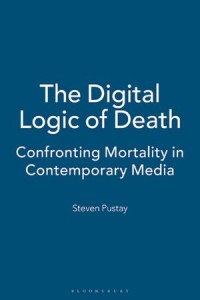 The Digital Logic of Death: Confronting Mortality in Contemporary Media