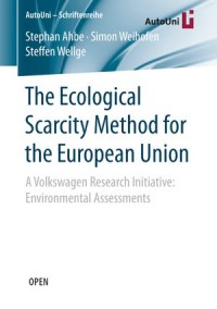 The Ecological Scarcity Method for the European Union: A Volkswagen Research Initiative: Environmental Assessments