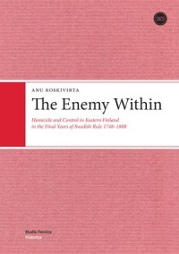 The Enemy Within: Homicide and Control in Eastern Finland in The Final Years of Swedish Rule 1748-1808