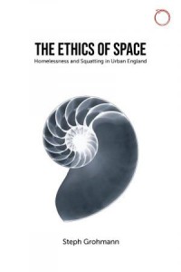 The Ethics of Space :  Homelessness and Squatting in Urban England