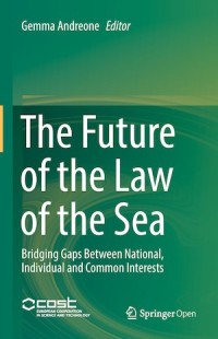 The Future of the Law of the Sea : Bridging Gaps Between National, Individual and Common Interests