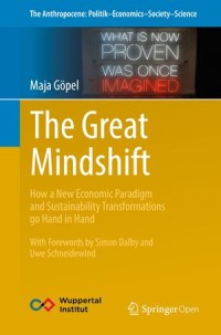 The Great Mindshift : How a New Economic Paradigm and Sustainability Transformations Go Hand in Hand